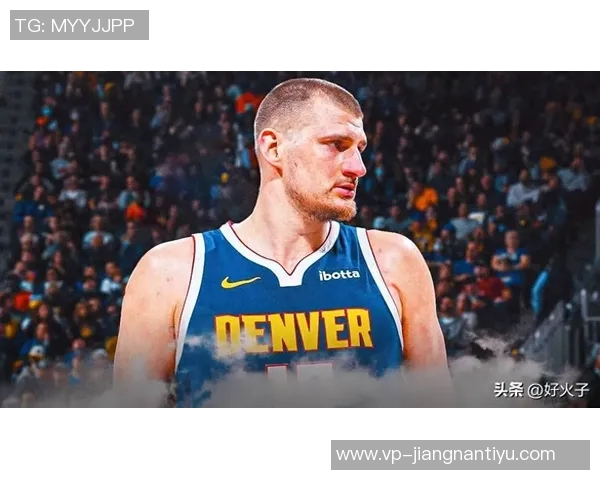 约基奇反思上半场表现决心不再随意发力力争胜利